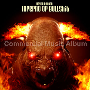 Inferno of Bullshit Commercail Music ALbum by Wayne Robson